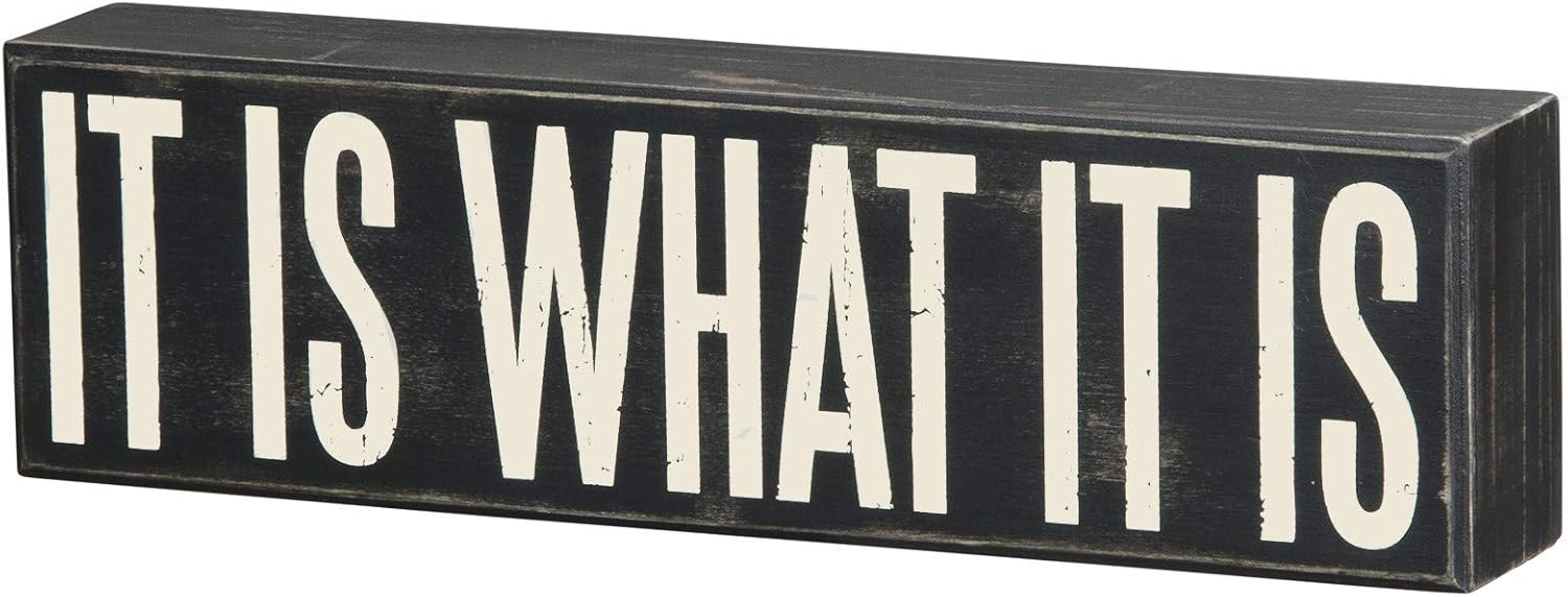 Box Sign, 10.5" x 3", It Is What It Is